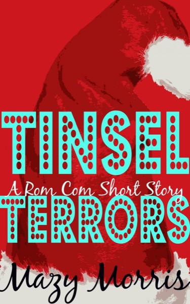 Tinsel Terrors: A Rom Com Short Story by Mazy Morris