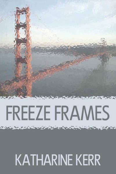 Freeze Frames by Katharine Kerr