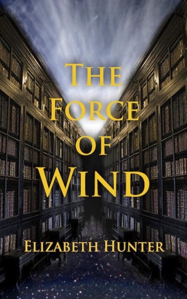 The Force of Wind by Elizabeth Hunter