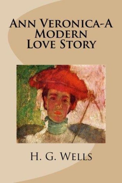 Ann Veronica: A Modern Love Story by H. G. Wells