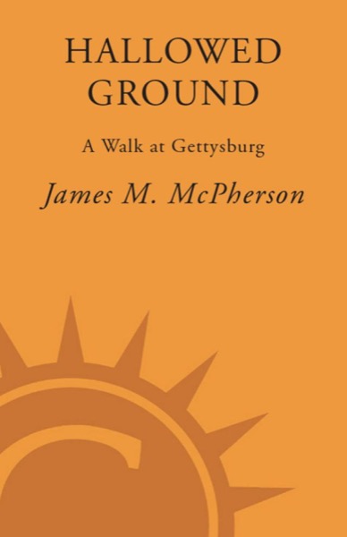 Hallowed Ground: A Walk at Gettysburg by James M. McPherson