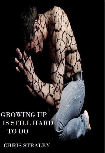 Growing Up Is Still Hard To Do by Chris Straley