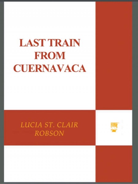 Last Train From Cuernavaca by Lucia St. Clair Robson