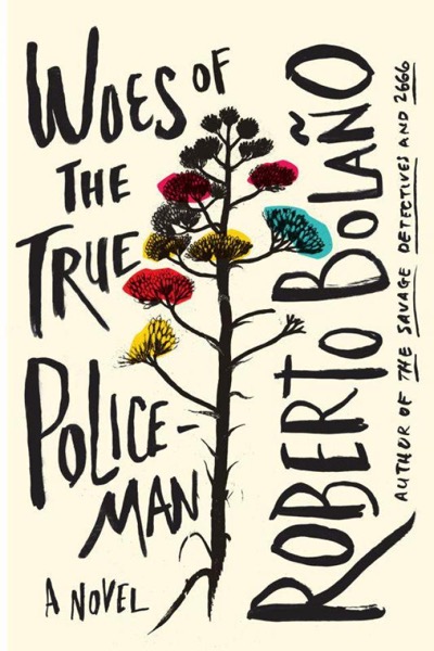 Woes of the True Policeman by Roberto Bolaño