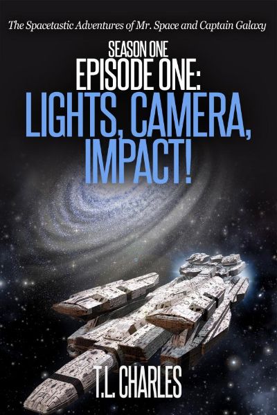 Episode One: Lights, Camera, Impact! by T.L. Charles