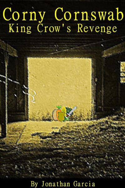 Corny Cornswab: King Crow's Revenge. by Jonathan Garcia