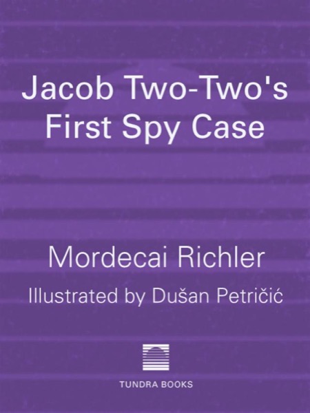 Jacob Two-Two-'S First Spy Case by Mordecai Richler