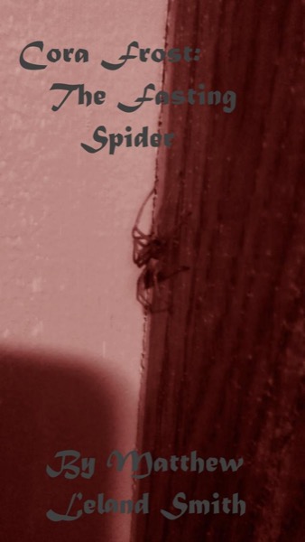 Cora Frost: The Fasting Spider by Matthew Smith