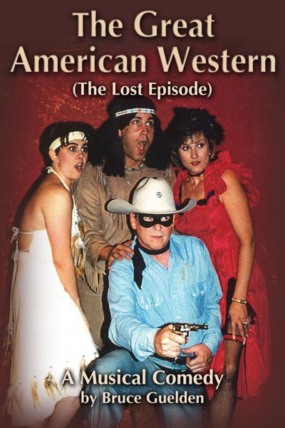 The Great American Western (The Lost Episode),  A Musical Comedy by Bruce Guelden