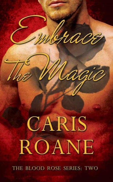 Embrace the Magic (The Blood Rose) by Caris Roane