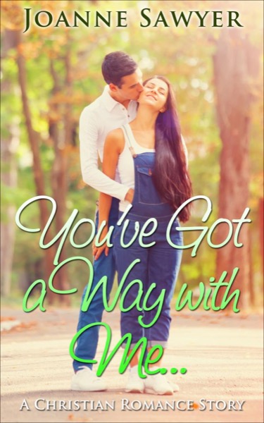 Christian Romance: You've Got a Way With Me: A Beautiful Christian Romance Story by Joanne Sawyer