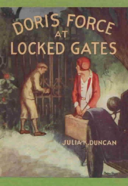 Doris Force at Locked Gates; Or, Saving a Mysterious Fortune by Julia K. Duncan