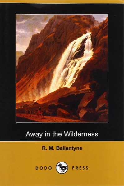 Away in the Wilderness by R. M. Ballantyne