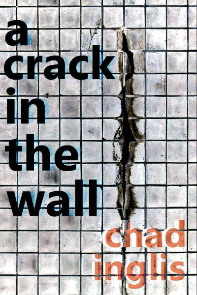 A Crack in the Wall by Chad Inglis