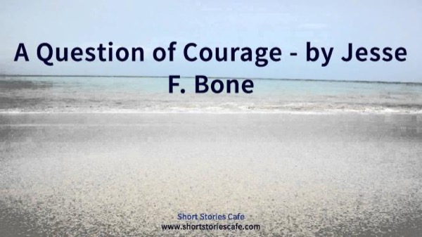 A Question of Courage by Jesse F. Bone