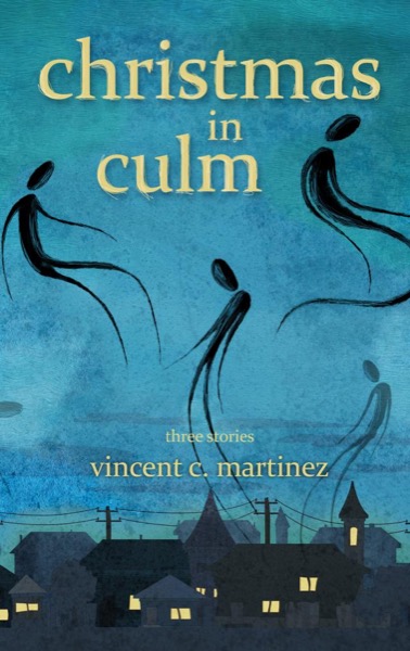 Christmas in Culm: Three Stories by Vincent C. Martinez