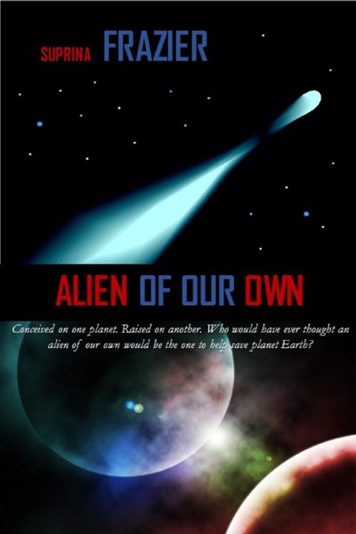 Alien Of Our Own by Suprina Frazier