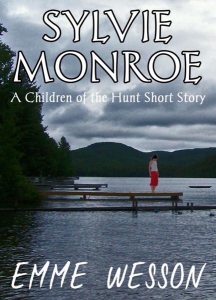 Sylvie Monroe (A Children of the Hunt Short Story) by Emme Wesson