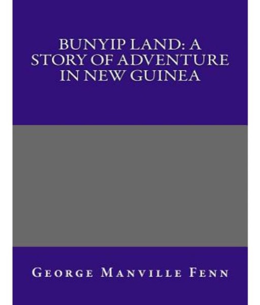 Bunyip Land: A Story of Adventure in New Guinea by George Manville Fenn