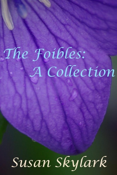 The Foibles: A Collection by Susan Skylark