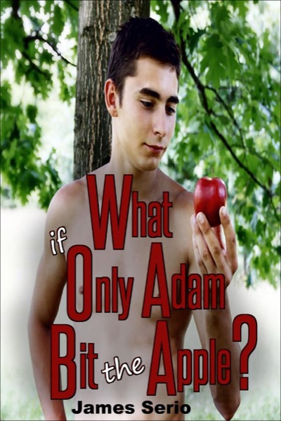 What if Only Adam Bit the Apple? by James Serio