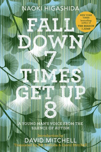 Fall Down 7 Times Get Up 8: A Young Man''s Voice From the Silence of Autism by Naoki Higashida