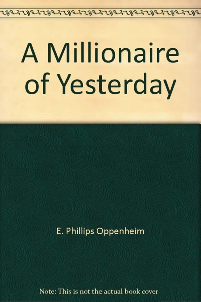 A Millionaire of Yesterday by E. Phillips Oppenheim