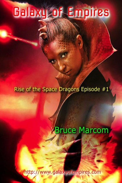 Galaxy of Empires- Rise of the Space Dragon Episode #1 by Bruce Marcom