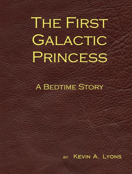 The First Galactic Princess – A Bedtime Story by Kevin A. Lyons