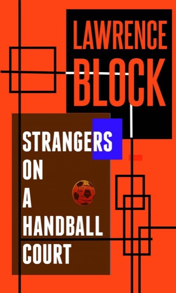 Strangers on a Handball Court by Lawrence Block