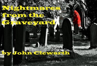 Nightmares from the Graveyard by John Clewarth