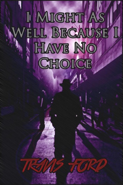 I Might As Well Because I Have No Choice by Travis Ford