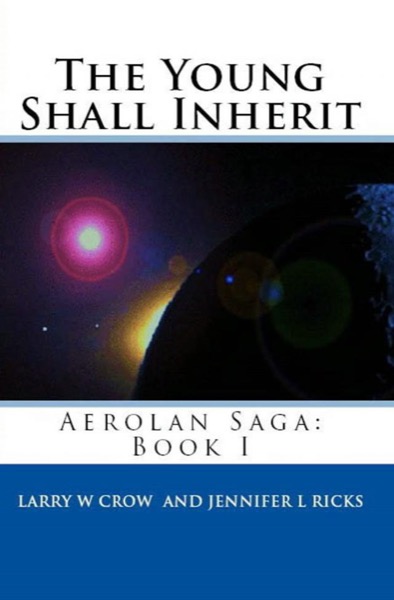 The Young Shall Inherit: Aerolan Saga: Book 1 by Larry Crow