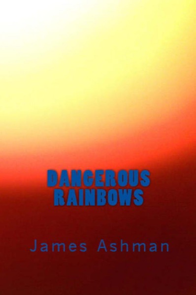 Dangerous Rainbows by James Ashman