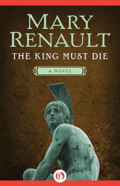 The King Must Die by Mary Renault