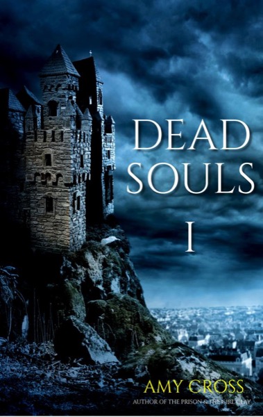 Dead Souls Volume One (Parts 1 to 13) by Amy Cross