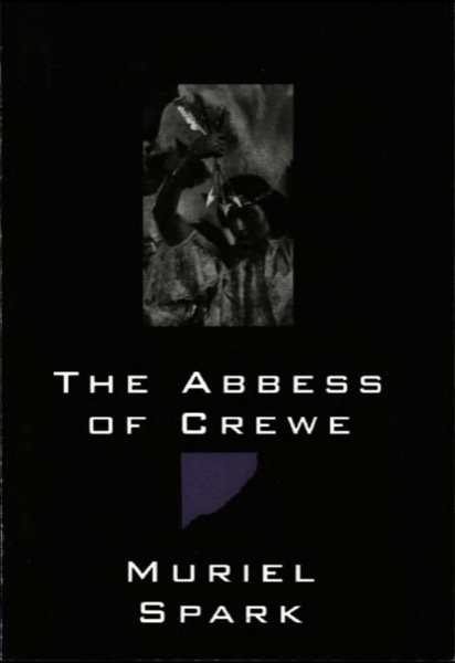 The Abbess of Crewe: A Modern Morality Tale by Muriel Spark