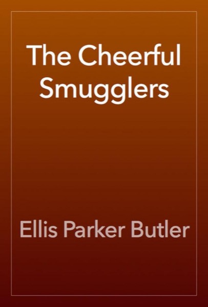 The Cheerful Smugglers by Ellis Parker Butler