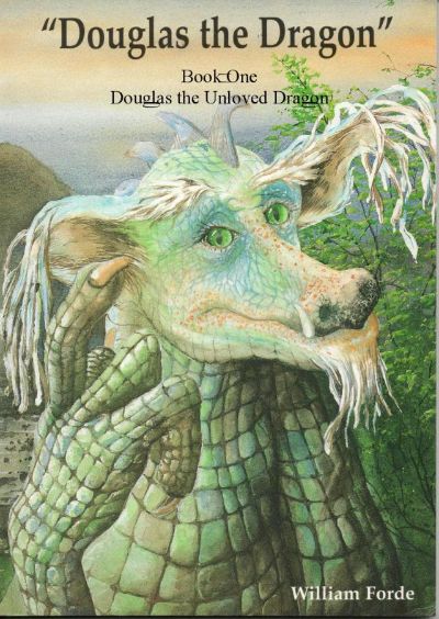 Douglas the Dragon: Book 1 - Douglas the Unloved Dragon by William Forde