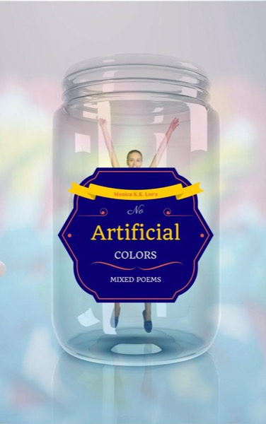 No Artificial Colors by Monica K.K. Lee
