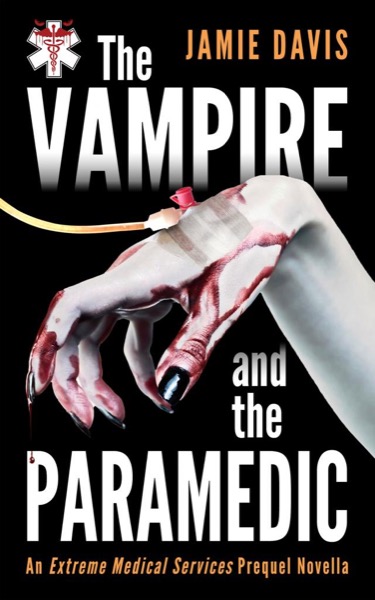 The Vampire and The Paramedic: An Extreme Medical Services series prequel by Jamie Davis