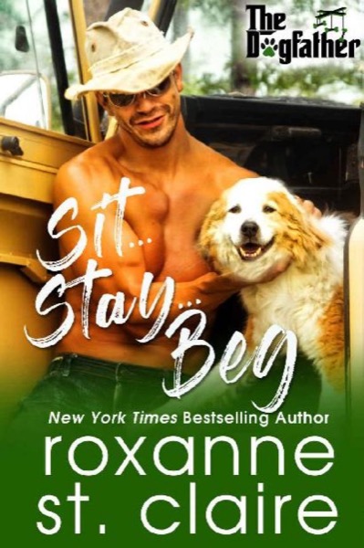 Sit...Stay...Beg (The Dogfather Book 1) by Roxanne St Claire