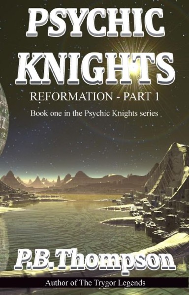 Reformation - Part 1:Psychic Knights by P.B. Thompson