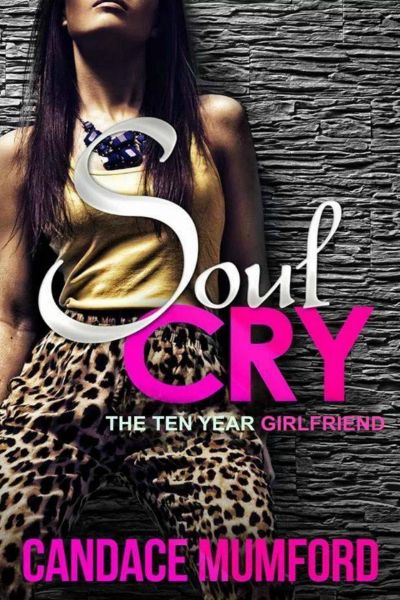 Soul Cry: The Ten Year Girlfriend by Candace Mumford