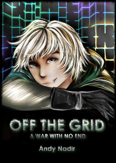 Off The Grid: A War With No End Book 1 by Andy Nadir