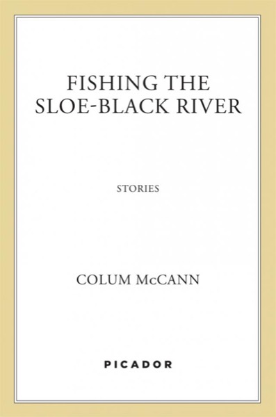 Fishing the Sloe-Black River by Colum McCann