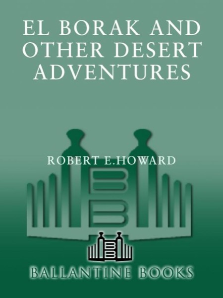 El Borak and Other Desert Adventures by Robert E. Howard