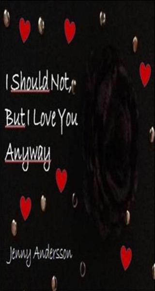 I should not, but I love you anyway by Jenny Andersson