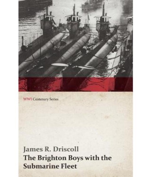 Brighton Boys with the Submarine Fleet by James R. Driscoll