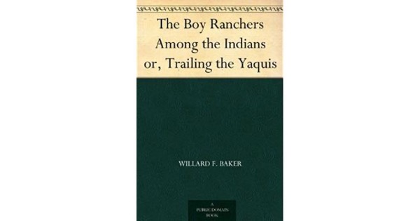 Boy Ranchers Among the Indians; Or, Trailing the Yaquis by Frank V. Webster